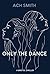 Only The Dance by A.C.H. Smith