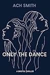Only The Dance by A.C.H. Smith