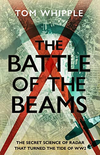 The Battle of the Beams: The secret science of radar that turned the tide of the Second World War (Hardcover)