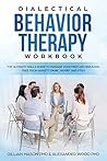 Dialectical Behavior Therapy Workbook: The ultimate skills guide to manage your mind and breaking free from anxiety, panic, BPD and PTSD