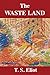 The Waste Land by T.S. Eliot The Waste Land by T.S. Eliot