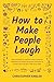 How to Make People Laugh: L...
