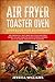 Air Fryer Toaster Oven Cookbook for Beginners: 350 Crunchy, Fast and Delicious Recipes from The Air Toaster Oven for Beginners with a Great Passion for Cooking