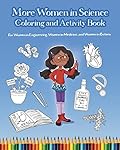 More Women in Science Coloring and Activity Book: For Women in Engineering, Women in Medicine, and Women in Botany