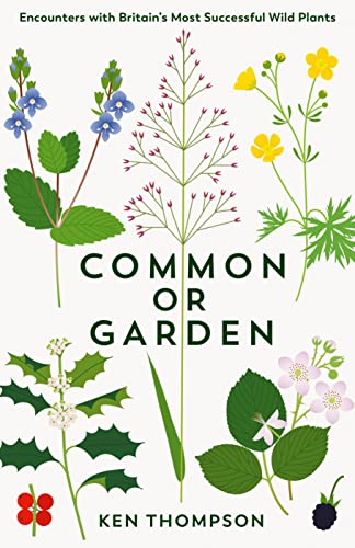 Common or Garden: Encounters with Britain's 50 Most Successful Wild Plants (Hardcover)