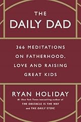 The Daily Dad: 366 Meditations on Parenting, Love and Raising Great Kids