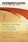 Death, the End of History, and Beyond: Eschatology in the Bible (Interpretation: Resources for the Use of Scripture in the Church) Death, the End of History, and Beyond: Eschatology in the Bible (Interpretation: Resources for the Use of Scripture in the Church)