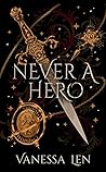 Never a Hero by Vanessa Len