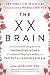 The XX Brain: The Groundbreaking Science Empowering Women to Maximize Cognitive Health and Prevent Alzheimer's Disease