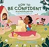 How to Be Confident in Kindergarten: A Book for Your Backpack How to Be Confident in Kindergarten: A Book for Your Backpack