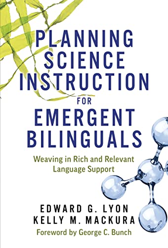 Planning Science Instruction for Emergent Bilinguals: Weaving in Rich and Relevant Language Support (Paperback)