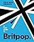 A Field Guide to Britpop