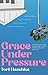 Grace under Pressure