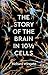 The Story of the Brain in 10½ Cells