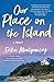 Our Place on the Island by Erika Montgomery