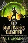 Mad Tinker's Daughter (Mad Tinker Chronicles, #1) Mad Tinker's Daughter (Mad Tinker Chronicles, #1)