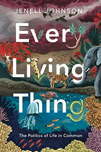 Every Living Thing: The Politics of Life in Common (RSA Series in Transdisciplinary Rhetoric)