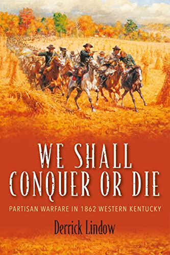 We Shall Conquer or Die: Partisan Warfare in 1862 Western Kentucky (Hardcover)