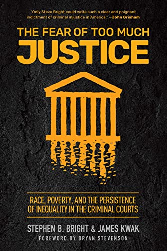 The Fear of Too Much Justice: Race, Poverty, and the Persistence of Inequality in the Criminal Courts (Kindle Edition)