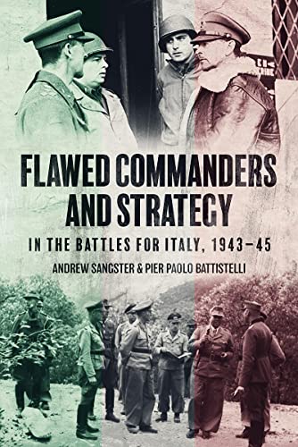 Flawed Commanders and Strategy in the Battles for Italy, 1943–45 (Hardcover)