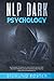 NLP Dark Psychology: NLP Guide to Identify Dark Psychology Art. Use NLP Manipulation for Reading People and Their Personality.