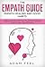 The Empath Guide: Learn to Develop The Empath Gift, Overcome Fear and Increase Your Emotional Intelligence with a Survival Guide for Highly Sensitive People (Empath Healing and Good Habits)