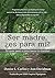 Ser madre, ¿es para mí? by Denise L Carlini