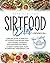 Sirtfood Diet: 3 Books in 1: Complete Guide To Burn Fat Activating Your Skinny Gene+ 200 Tasty Recipes Cookbook For Quick and Easy Meals + A Smart 4 Weeks Meal Plan To Jumpstart Your Weight Loss.
