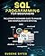 SQL Programming For Beginners: The Ultimate Beginners Guide To Analyze And Manipulate Data With SQL
