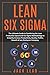 Lean Six Sigma: The Ultimat...