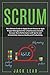Scrum: The Ultimate Guide to Apply Scrum Process to Agile Project Management for a Fast Business Growth. How to Increase Team Performance with Sprint and Immediately Improve Quality and Productivity.