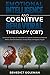 Emotional Intelligence & Cognitive Behavioral Therapy-CBT: Secrets and Techniques to Improve Mental, Cognitive, Emotional and Relational ... Anxiety, Phobia and Negative Though (Dark)