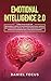 Emotional Intelligence 2.0: A Practical Guide for Beginners to Boost EQ and Master Emotions. Improve Self Confidence, Social Skills and Persuasion to Build Stronger Leadership Skills and Relationships