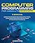 Computer Programming for Absolute Beginners: 2 Books in 1: Coding For Beginners And Coding With Python: Learn Coding From Scratch And Mastering Python Without Frustration