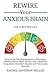 Rewire Your Anxious Brain: ...