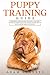 Puppy Training Guide: The Beginner's Guide to Training Your Puppy in 7 Easy Steps: Includes Dog Training Basics, Potty Training and Everything You Need to Raise The Perfect Dog With Love!