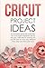Cricut Project Ideas: An il...