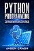 Python Programming: The Advanced Guide to Learn Python Step by Step. A Faster way to Learn Py Language.