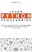 Learn Python Programming: A Practical Introduction Guide for Python Programming. Learn Coding Faster with Hands-On Project. Crash Course