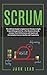 Scrum: The Ultimate Guide to Apply Scrum Process to Agile Project Management for a Fast Business Growth. How to Increase Team Performance with Sprint and Immediately Improve Quality and Productivity