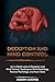 Deception and Mind Control: An In-Depth Look at Deception and Mind Control, Touching on Dark Psychology, Reverse Psychology, and Much More