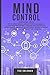 Mind Control - 2 books in 1: Developing Neuro Linguistic Programming, Cognitive Behavioral Therapy and Emotional Intelligence. Improve social skills, learn to speak in public and improve charisma