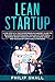 Lean Startup: A One Step At A Time Entrepreneur's Mindset Guide to Building and Continuously Scaling Up Your Small Business. Boost Productivity and Achieve Goals and Success By Using Agile Strategies