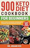 900 Keto Diet Cookbook for Beginners: Healthy, Quick, and Easy Budget Ketogenic Recipes to Balance, Heal and Transform your Body 21-Day Meal Plan for Beginners