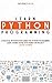 Learn Python Programming: A Practical Introduction Guide for Python Programming. Learn Coding Faster with Hands-On Project. Crash Course