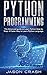 Python Programming: The Advanced Guide to Learn Python Step by Step. A Faster way to Learn Py Language.