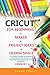Cricut: 4 BOOKS IN 1: FOR B...