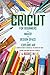Cricut: 4 BOOKS IN 1: FOR B...
