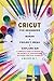 Cricut: 4 BOOKS IN 1: FOR BEGINNERS + MAKER + PROJECT IDEAS + EXPLORE AIR: A Complete Guide to Master all the Secrets of Your Machine. Including Practical Examples