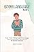 Body Language Mastery: Become A Master Of Reading People With Body Language. Find Out All The Essentials To Improve Your Life With Nonverbal Communication